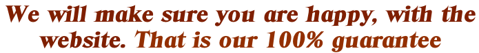 We will make sure you are happy, with the  website. That is our 100% guarantee