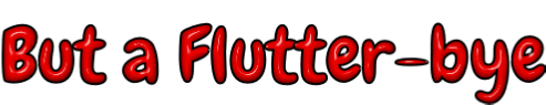 But a Flutter-bye